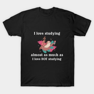 Love studying, but not so much T-Shirt